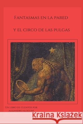 Fantasmas en la pared y El Circo de las Pulgas Gonzalez Cordoba, Luciano Alejandro 9798267870733