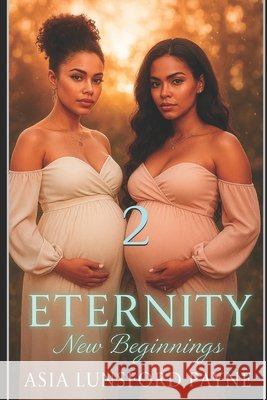 Eternity: New Beginnings Lunsford Payne, Asia 9798267991087 Independently Published