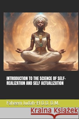 Introduction to the Science of Self-Realization and Self Actualization Judah-El D. D. D. M., Faheem 9798268020250