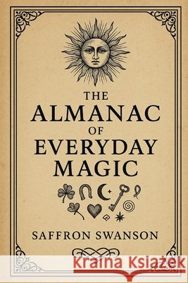 The Almanac of Everyday Magic Swanson, Saffron 9798268065145