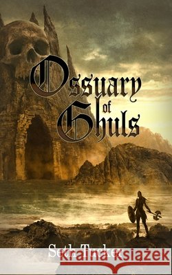 Ossuary of Ghuls Tucker, Seth 9798268197624 Independently Published
