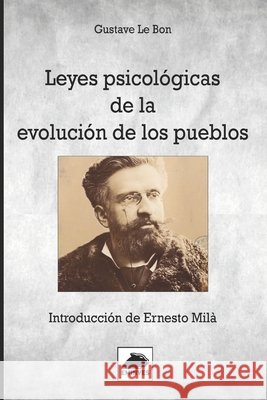 Leyes psicológicas de la evolución de los pueblos: Introducción de Ernesto Milá Milá, Ernesto, Milá, Ernesto, Le Bon, Gustave 9798268364538 Independently Published