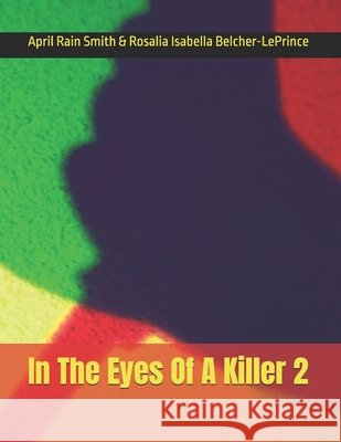 In The Eyes Of A Killer 2 Belcher-Leprince, Rosalia Isabella, Smith, April Rain 9798268396485
