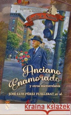 Anciano enamorado y otros microrrelatos Pérez Fuillerat, José Luis 9798268401950