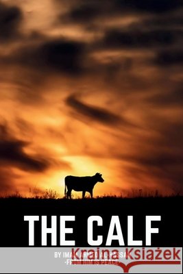The Calf: A Warning for the Believers of the End Times Aba Al-Sadiq, Abdullah Hashem, Al-Hassan, Ahmed 9798268413731