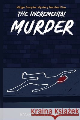 The Incremental Murder: Midge Sumpter Mystery Number Five Littlefield, Emerson 9798268430691 Independently Published