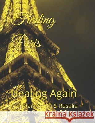 Finding Paris: Healing Again Belcher-Leprince, Rosalia Isabella, Smith, April Rain 9798268521153