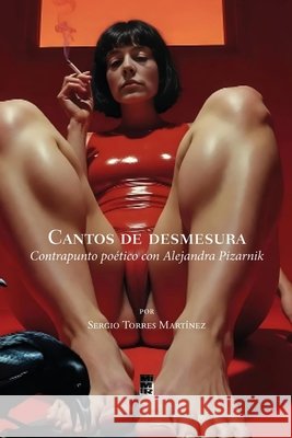 Cantos de desmesura: Contrapunto poético con Alejandra Pizarnik Torres Martínez, Sergio 9798268614619