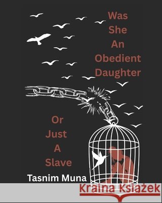 Was She an Obedient Daughter or Just a Slave Muna, Tasnim 9798268897548