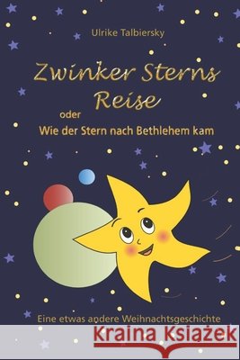 Zwinker Sterns Reise oder Wie der Stern nach Bethlehem kam: Eine etwas andere Weihnachtsgeschichte Talbiersky, Ulrike 9798268944334