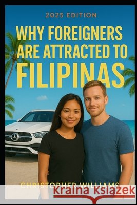 Why Foreigners Are Attracted To Filipinas Williams, Christopher 9798268972009