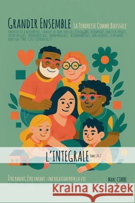 Grandir Ensemble - La Tendresse Comme Boussole: Guide sensible des parentalités contemporaines - Être parent, être enfant: une relation pour la vie Combe, Marc 9798269079974