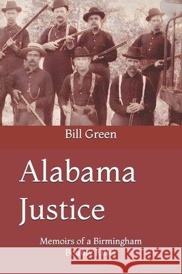 Alabama Justice: Memoirs of a Birmingham Bounty Killer Green, Bill 9798269141091 Independently Published