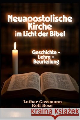 Neuapostolische Kirche im Licht der Bibel: Geschichte - Lehre - Beurteilung Bose, Rolf, Gassmann, Lothar 9798269239682 Independently Published