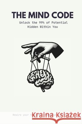 Unlock the Mind Code: Master Your Thoughts, Boost Your Brain, and Achieve Success Hussain, Adil 9798269300368