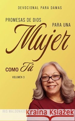 Promesas de Dios para una mujer como tu: Volumen 3 Maldonado, Iris 9798269306568