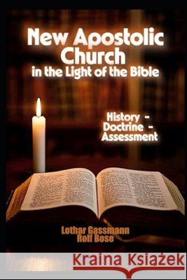 New Apostolic Church in the Light of the Bible: History - Doctrine - Assessment Bose, Rolf, Gassmann, Lothar 9798269425665 Independently Published