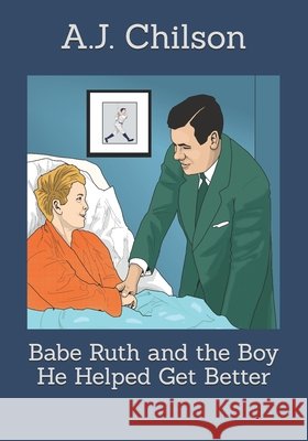 Babe Ruth and the Boy He Helped Get Better Haughton, Earl, Chilson, A. J. 9798269462707 Independently Published