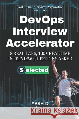 DevOps Interview Accelerator: 8 Real Labs, 100+ Realtime Interview Questions Asked D, Yash 9798269485720 Independently Published