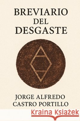 Breviario del Desgaste Castro Portillo, Jorge Alfredo 9798269578170 Independently Published