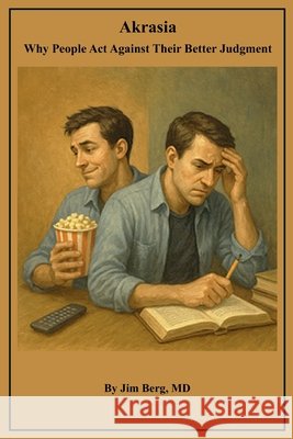 Akrasia: Why People Act Against Their Better Judgment Berg, Jim 9798269619477 Independently Published