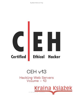 CEH v13: Hacking Web Servers Java, Vignesh 9798269659602