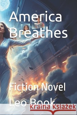 America Breathes: Fiction Novel Gpt, Chat, Book, Leo 9798269679754
