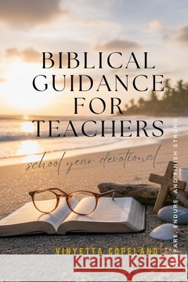 Biblical Guidance for Teachers: School Year Devotional Copeland, Vinyetta 9798269767208