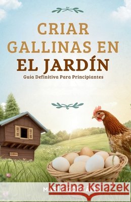 Criar Gallinas en el Jardín: Guía Definitiva para Principiantes González, María 9798269767239