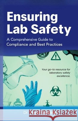 Ensuring Lab Safety: A Comprehensive Guide to Compliance and Best Practices Oladele, Yusuf 9798269790428 Independently Published