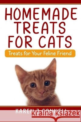 Homemade Treats For Cats: Treats for Your Feline Friend Connell, Karen J. 9798269807836