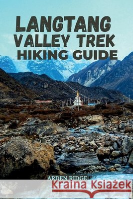 Langtang Valley Trek Hiking Guide: Explore Nepal's Hidden Himalayan Gem Updated Edition 2025-2026 Ridge, Arden 9798269930664