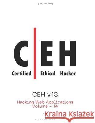 CEH v13: Hacking Web Applications Java, Vignesh 9798270327422