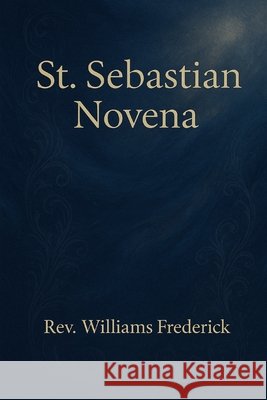 St. Sebastian Novena: Novena Prayers Frederick, Williams 9798270358600