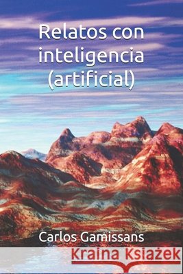 Relatos con inteligencia (artificial) Gamissans, Carlos 9798270389567