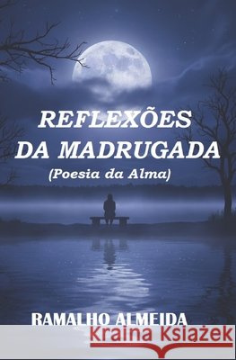 Reflexões da Madrugada: Poesia da Alma Almeida, Ramalho 9798270512002 Independently Published