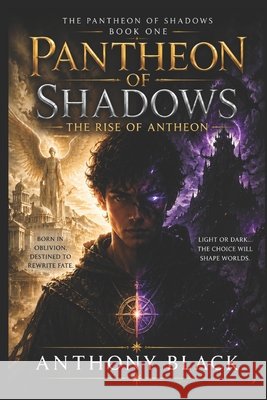 Pantheon of Shadows: The Rise of Antheon Black, Anthony 9798270530488 Independently Published