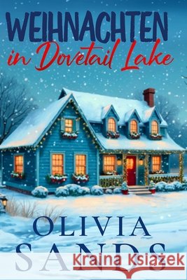 Weihnachten in Dovetail Lake: Sechs romantische Weihnachtsgeschichten aus einer Kleinstadt Sands, Olivia 9798270549428