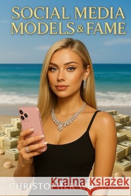 Social Media Models and Fame Williams, Christopher 9798270706616