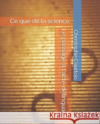 Le passage à l'acte délinquant: Ce que dit la science Courtois, Christophe 9798270765033