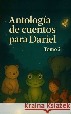 Antología de cuentos para Dariel: Tomo 2 Hernandez Covarrubias, Cesar Eduardo 9798270815257