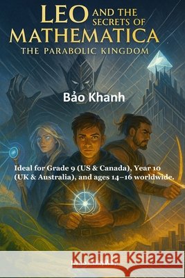 Leo and the Secrets of Mathematica: The Parabolic Kingdom Nguyễn, Bảo Khanh 9798270847906