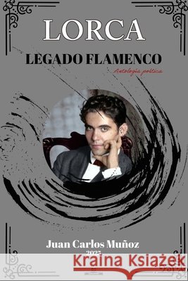 Lorca Legado Flamenco Muñoz Valdivia, Juan Carlos 9798271161834