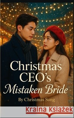 Christmas CEO's Mistaken Bride: A Mistaken Identity, Enemies-to-Lovers Christmas Romance Sung, Christmas 9798271163005 Independently Published