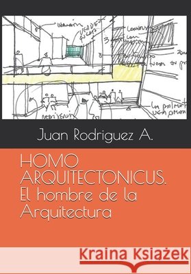 HOMO ARQUITECTONICUS. El hombre de la Arquitectura Rodriguez a., Juan 9798271272363