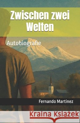 Zwischen zwei Welten: Autobiografie Martinez, Fernando 9798271308031 Independently Published