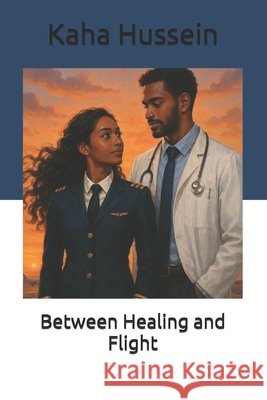 Between Healing and Flight Hussein, Kaha 9798271584213 Independently Published