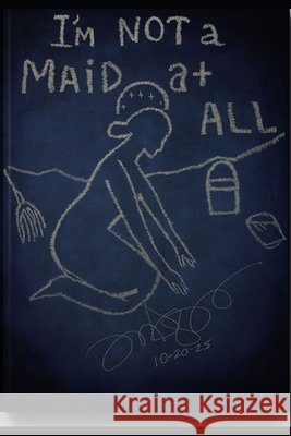 I'm Not a Maid at All(TM)(R)(c) Flores Martinez(tm), Michelle 9798271603877