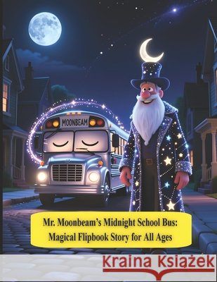 Mr. Moonbeam's Midnight School Bus: The Journey Beyond the Stars: Nighttime Tale Islam, Atiqul 9798271606977