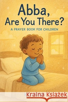 Abba, Are You There?: A Prayer Book for Children Quintana, Lucila 9798271671678